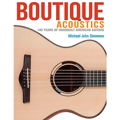 Boutique Acoustics: 160 Years Of Hand-Built American Guitars