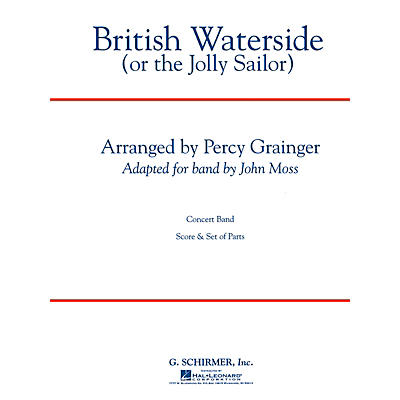 G. Schirmer British Waterside (The Jolly Sailor) Concert Band Level 4-5 Composed by Percy Grainger Arranged by John Moss