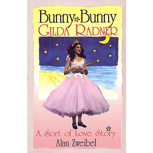 Bunny Bunny (Gilda Radner - A Sort of Love Story) Applause Books Series Softcover Written by Alan Zweibel