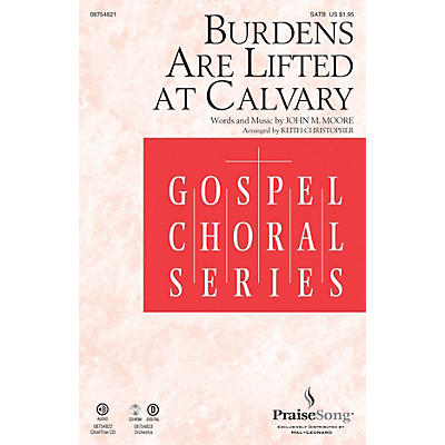 PraiseSong Burdens Are Lifted at Calvary SATB arranged by Keith Christopher
