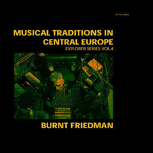 Burnt Friedman - Traditions in Central Europe: Explorer Series 4