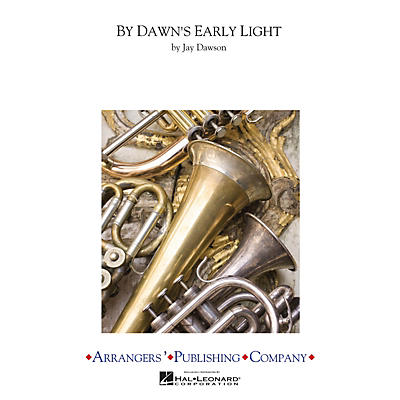 Arrangers By Dawn's Early Light Concert Band Arranged by Jay Dawson