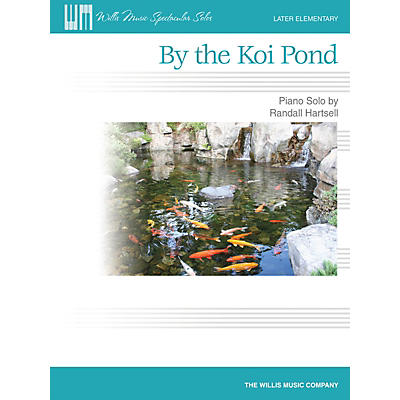 Willis Music By the Koi Pond (Later Elem Level) Willis Series by Randall Hartsell