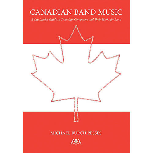 Canadian Band Music (A Qualitative Guide to Canadian Composers and Their Works for Band) Concert Band