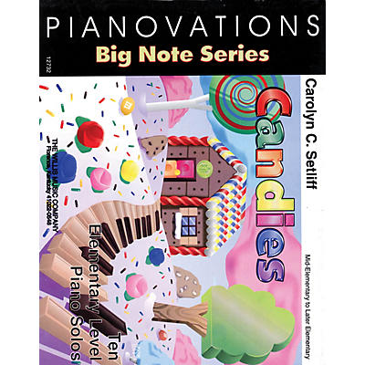 Willis Music Candies (Pianovations Big-Note Series/Mid to Later Elem Level) Willis Series by Carolyn C. Setliff