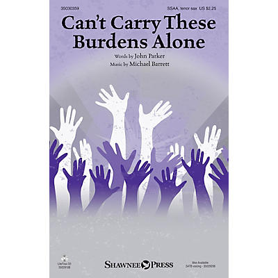 Shawnee Press Can't Carry These Burdens Alone SSAA, TENOR SAX composed by Michael Barrett