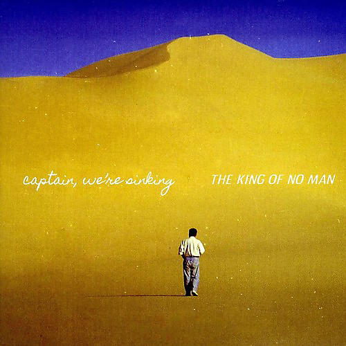 Captain We're Sinking - The King Of No Man