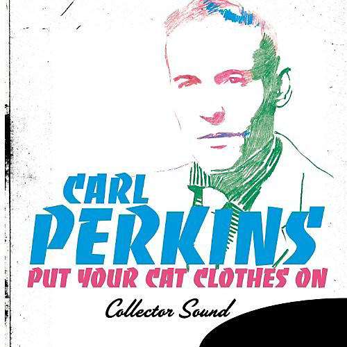 Carl Perkins - Put Your Cat Clothes On