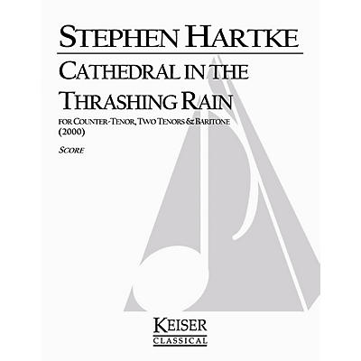 Lauren Keiser Music Publishing Cathedral in the Thrashing Rain (TTTB a cappella) Composed by Stephen Hartke