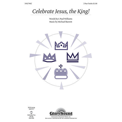 Shawnee Press Celebrate Jesus, the King! 2PT TREBLE composed by Michael Barrett