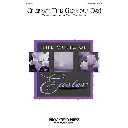 Brookfield Celebrate This Glorious Day! 2 Part Mixed composed by Cristi Cary Miller