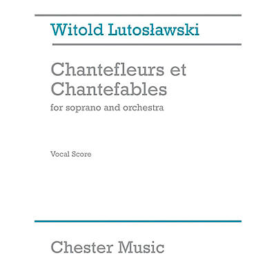 CHESTER MUSIC Chantefleurs et Chantefables (Soprano and Piano) Music Sales America Series by Witold Lutoslawski
