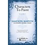 G. Schirmer Characters to Paint (Jameson Marvin Choral Series) SATB a cappella composed by Jameson Marvin