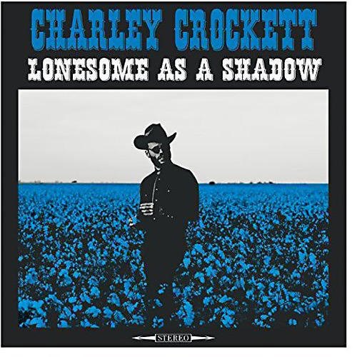 ALLIANCE Charley Crockett - Lonesome As A Shadow