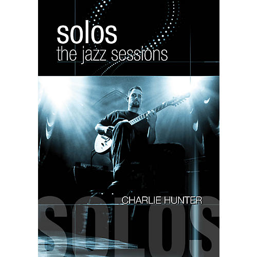 Charlie Hunter - Solos: The Jazz Sessions DVD