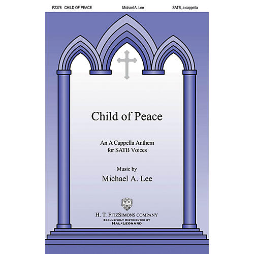 H.T. FitzSimons Company Child of Peace SATB a cappella composed by Michael Lee