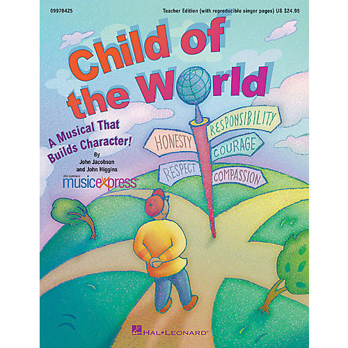 Child of the World (A Musical That Builds Character!) TEACHER ED Composed by John Higgins