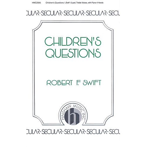 Hinshaw Music Children's Questions SA composed by Swift