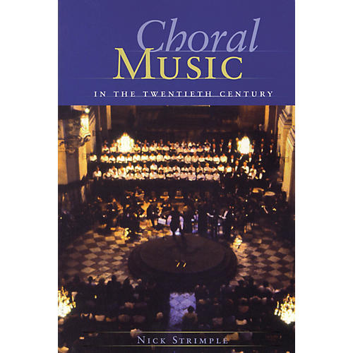 Choral Music in the Twentieth Century Written by Nick Strimple