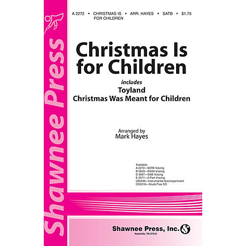 Shawnee Press Christmas Is for Children (incorporating Toyland & Christmas Was Meant for Children) SATB by Mark Hayes