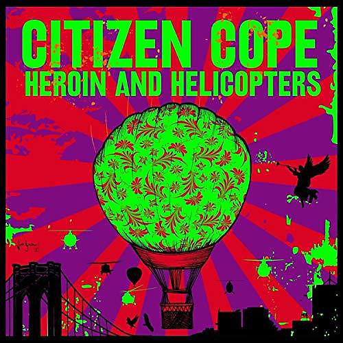 ALLIANCE Citizen Cope - Heroin And Helicopters