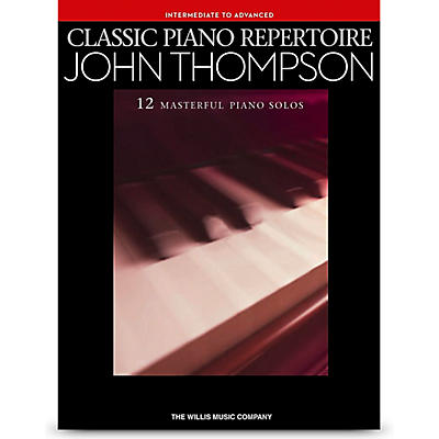 Hal Leonard Classic Piano Repertoire Series - John Thompson Intermediate to Advanced Piano Solos