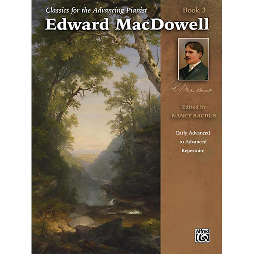 Classics for the Advancing Pianist: Edward MacDowell, Book 3 Early Advanced / Advanced