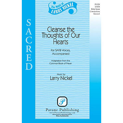 PAVANE Cleanse the Thoughts of Our Hearts SATB composed by Larry Nickel