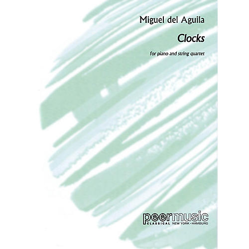 PEER MUSIC Clocks (Piano and String Quartet Score and Parts) Peermusic Classical Series by Miguel del Aguila