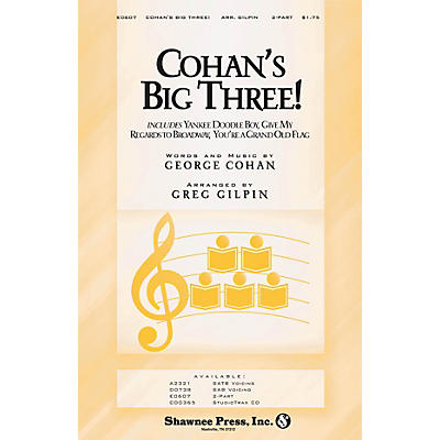 Shawnee Press Cohan's Big Three! 2-Part arranged by Greg Gilpin