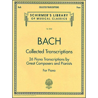 G. Schirmer Collected Transcriptions 26 Piano Transcribed By Great Composers & Pianists By Bach