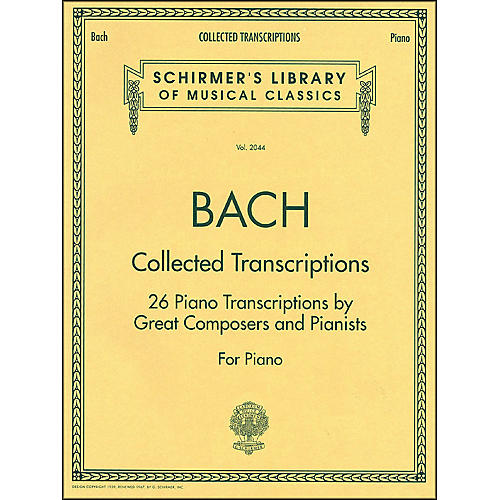 G. Schirmer Collected Transcriptions 26 Piano Transcribed By Great Composers & Pianists By Bach