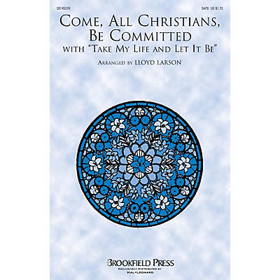 Brookfield Come, All Christians, Be Committed (with Take My Life and Let It Be) SATB arranged by Lloyd Larson