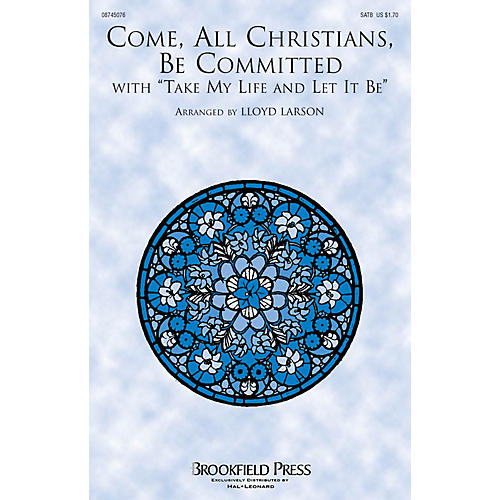 Brookfield Come, All Christians, Be Committed (with Take My Life and Let It Be) SATB arranged by Lloyd Larson