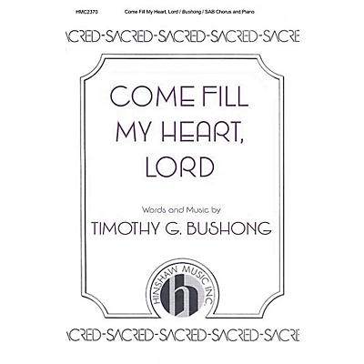 Hinshaw Music Come Fill My Heart, Lord SAB composed by Timothy Bushong