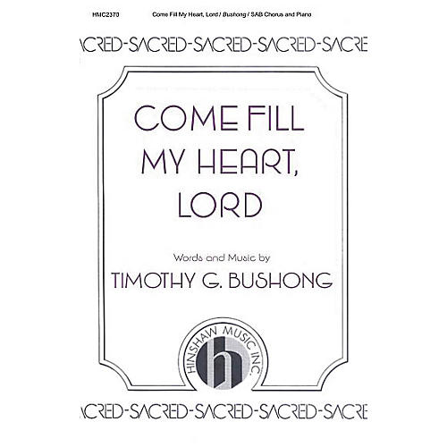 Hinshaw Music Come Fill My Heart, Lord SAB composed by Timothy Bushong