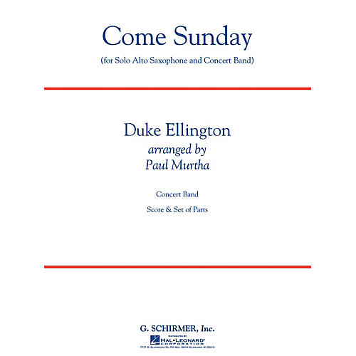 G. Schirmer Come Sunday (Alto Sax feature) Concert Band Level 3 Composed by Duke Ellington Arranged by Paul Murtha