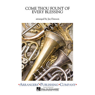 Arrangers Come Thou Fount of Every Blessing Concert Band Arranged by Jay Dawson