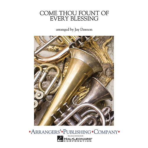 Arrangers Come Thou Fount of Every Blessing Concert Band Level 2.5 Arranged by Jay Dawson