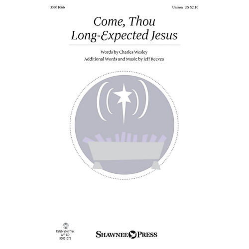 Shawnee Press Come, Thou Long-Expected Jesus UNIS composed by Jeff Reeves