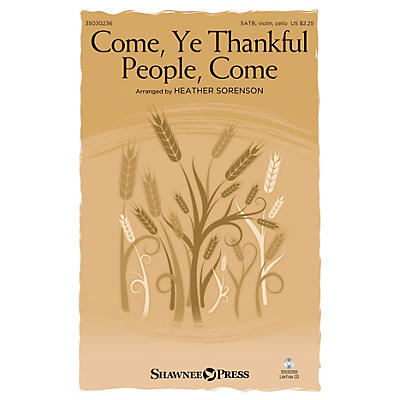 Shawnee Press Come, Ye Thankful People, Come SATB W/ VIOLIN AND CELLO arranged by Heather Sorenson
