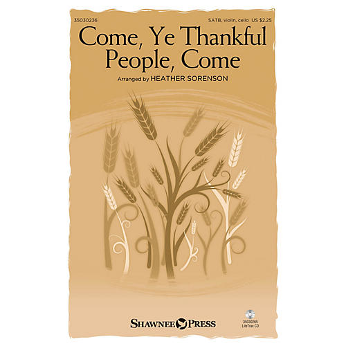 Shawnee Press Come, Ye Thankful People, Come SATB W/ VIOLIN AND CELLO arranged by Heather Sorenson