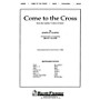 Shawnee Press Come to the Cross (from Colors of Grace) Score & Parts arranged by Brant Adams