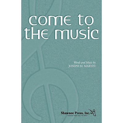 Shawnee Press Come to the Music SATB composed by Joseph M. Martin