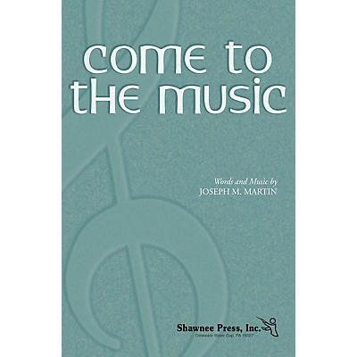 Shawnee Press Come to the Music TTBB composed by Joseph M. Martin