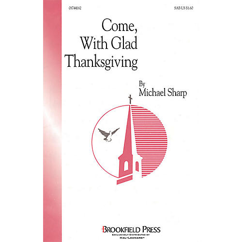 Brookfield Come with Glad Thanksgiving SAB composed by Michael Sharp