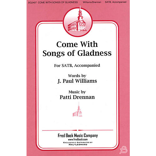 Fred Bock Music Come with Songs of Gladness SATB composed by J. Paul Williams
