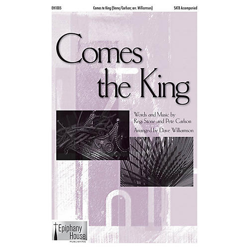 Epiphany House Publishing Comes the King SATB arranged by Dave Williamson