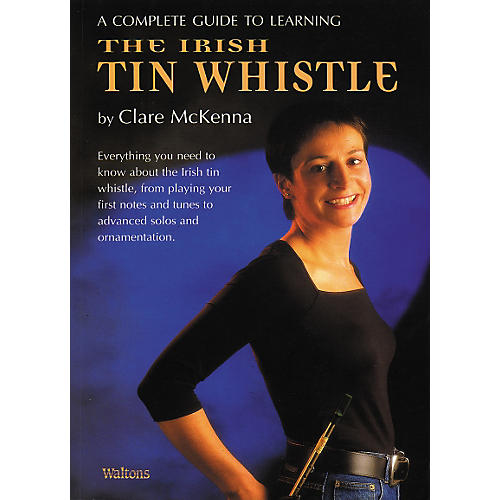 Complete Guide to Irish Tin Whistle by Claire Mc Kenna