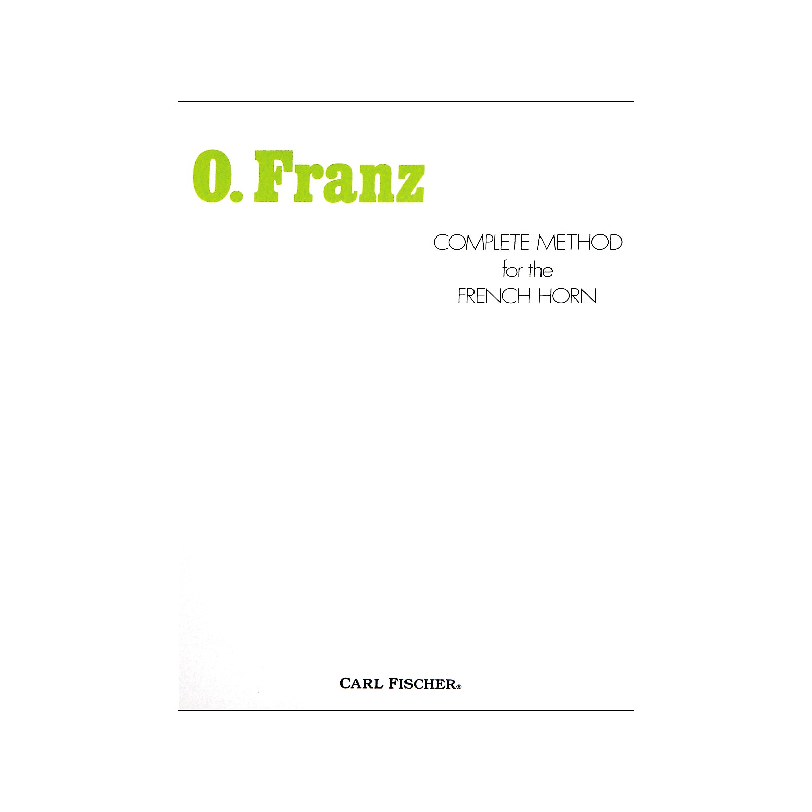 Carl Fischer Complete Method for the French Horn by Oscar Franz